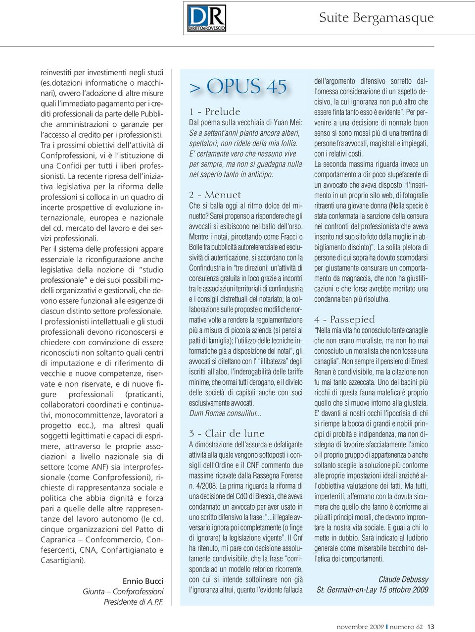 credito per i professionisti. Tra i prossimi obiettivi dell attività di Confprofessioni, vi è l istituzione di una Confidi per tutti i liberi professionisti.