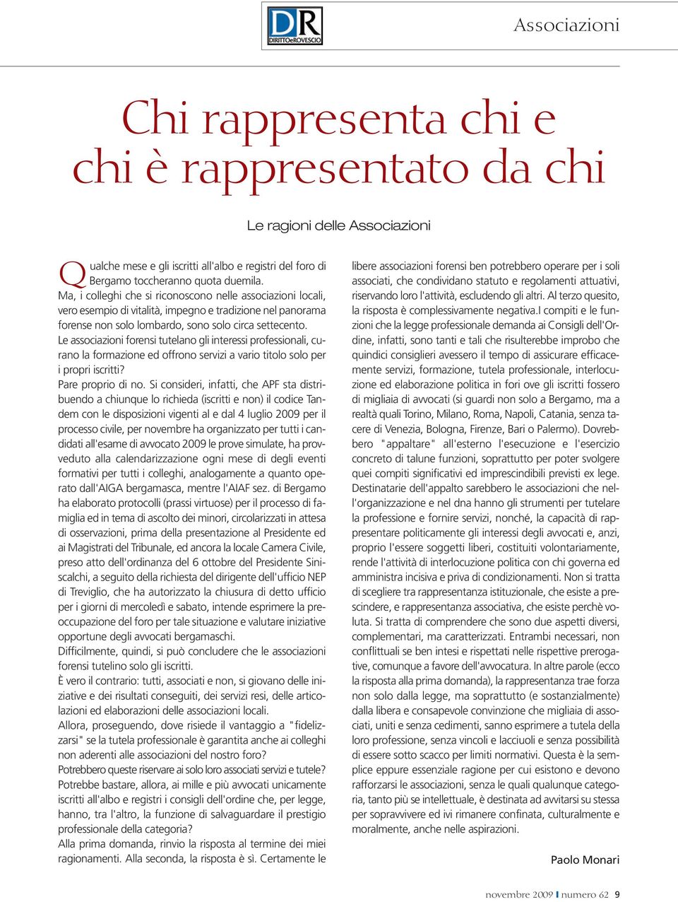 Le associazioni forensi tutelano gli interessi professionali, curano la formazione ed offrono servizi a vario titolo solo per i propri iscritti? Pare proprio di no.