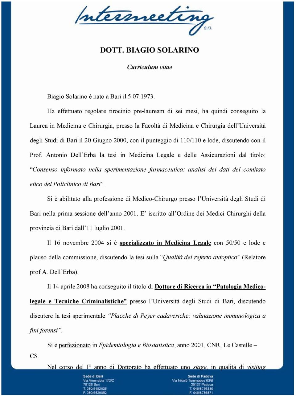 Giugno 2000, con il punteggio di 110/110 e lode, discutendo con il Prof.