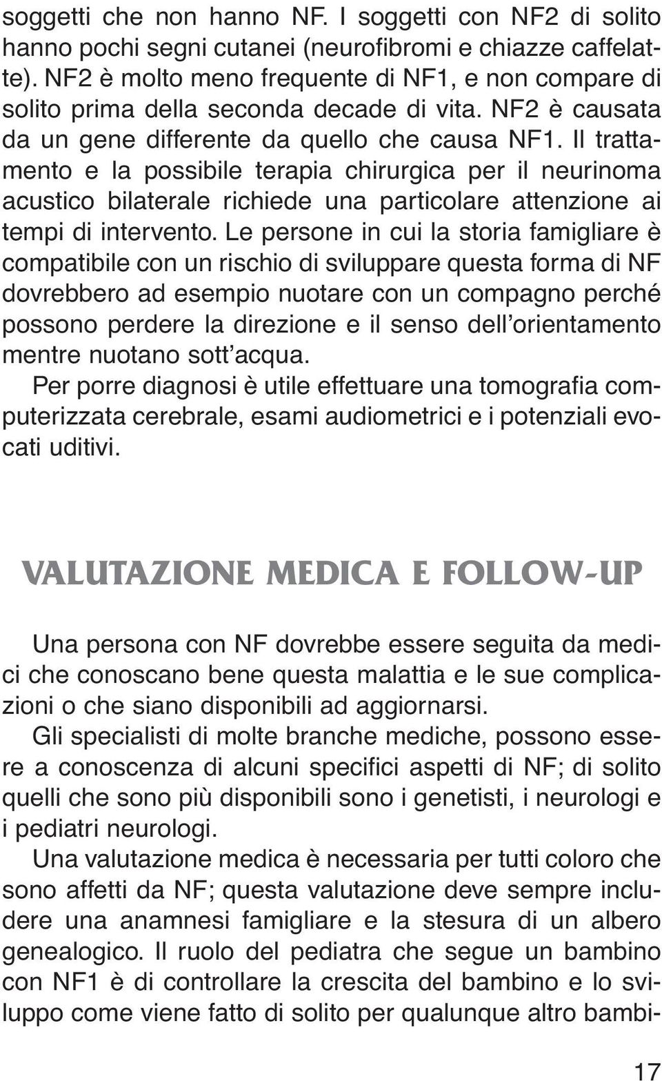 Il trattamento e la possibile terapia chirurgica per il neurinoma acustico bilaterale richiede una particolare attenzione ai tempi di intervento.