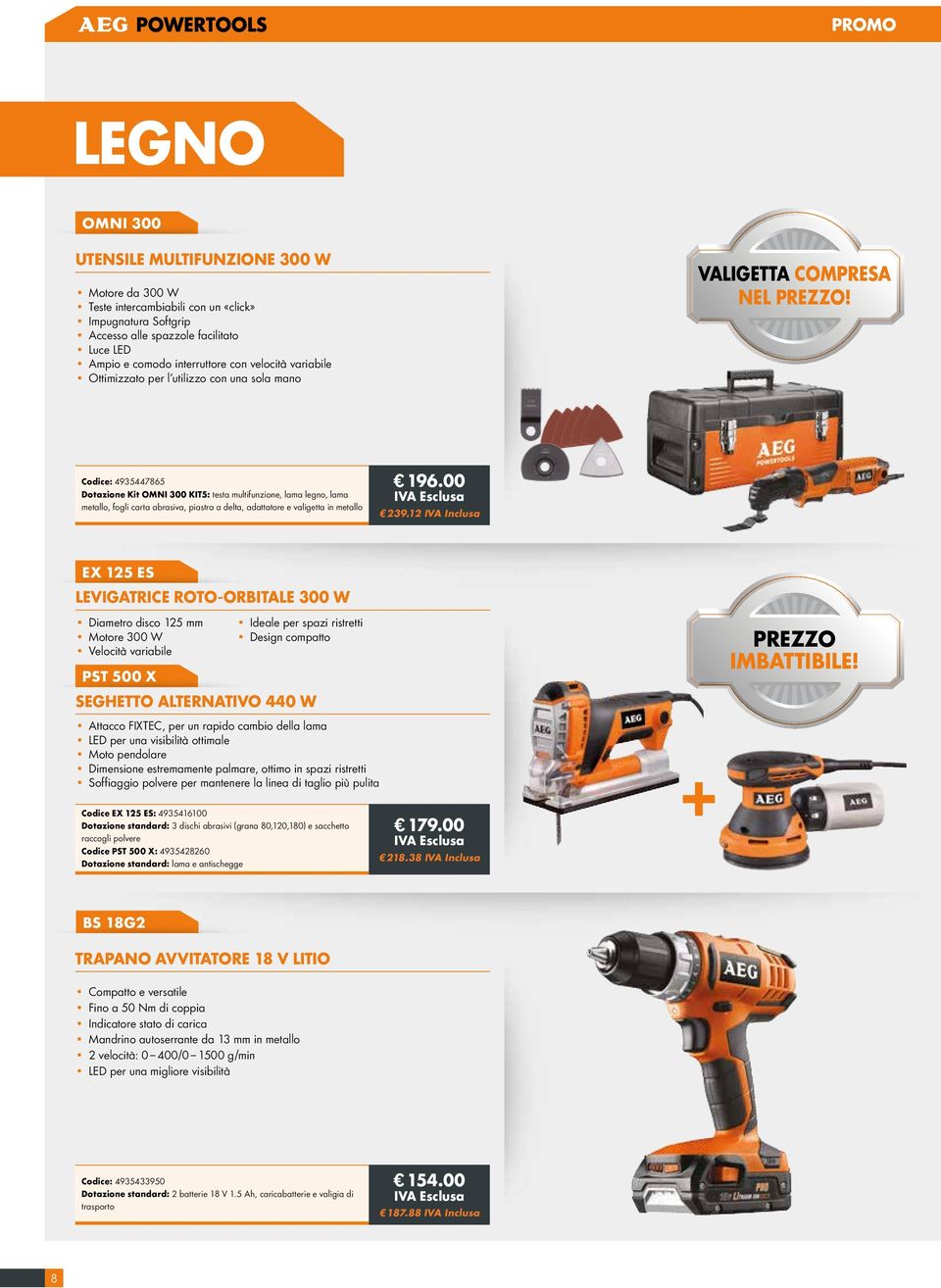 Codice: 4935447865 Dotazione Kit OMNI 300 KIT5: testa multifunzione, lama legno, lama metallo, fogli carta abrasiva, piastra a delta, adattatore e valigetta in metallo 196.00 239.