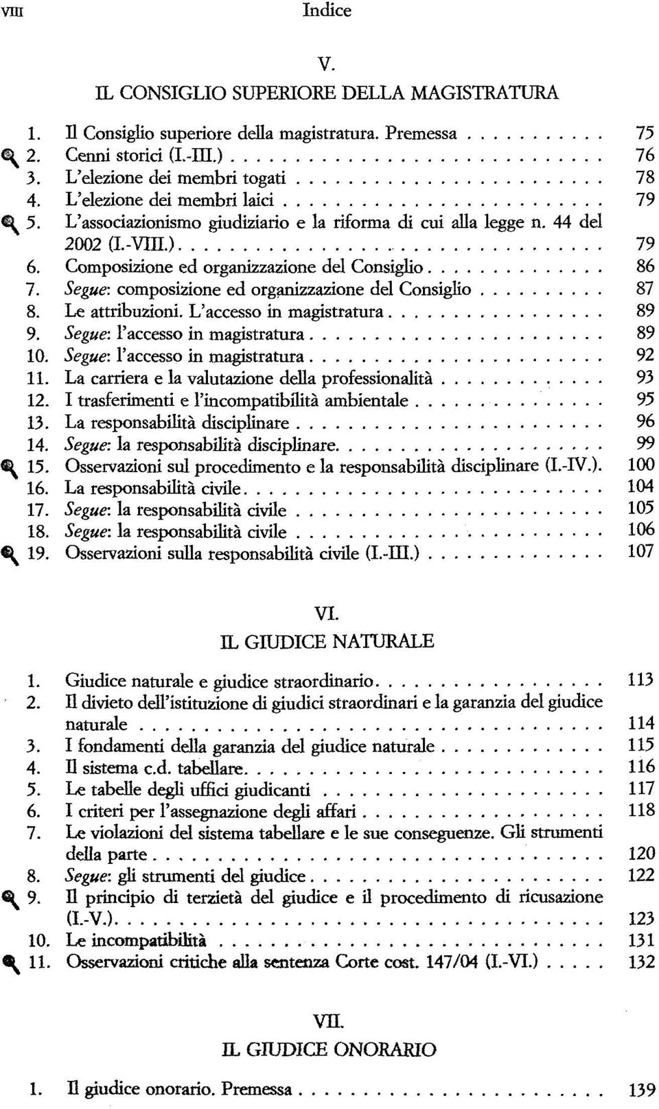 Segue: composizione ed organizzazione del Consiglio 87 8. Le attribuzioni. L'accesso in magistratura 89 9. Segue: l'accesso in magistratura 89 10. Segue: l'accesso in magistratura 92 II.