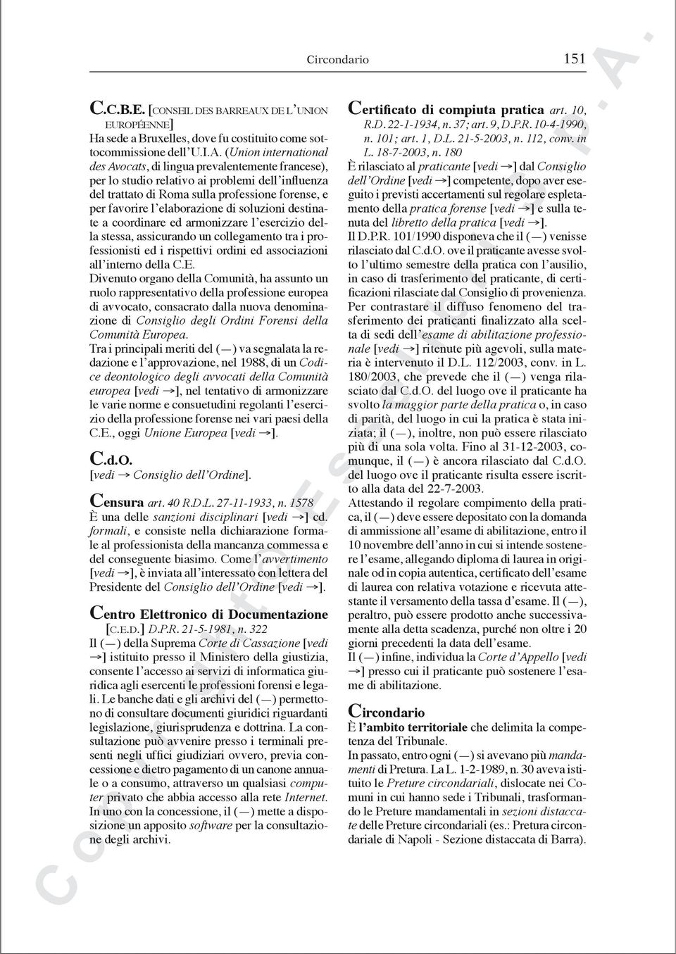 di soluzioni destinate a coordinare ed armonizzare l esercizio della stessa, assicurando un collegamento tra i professionisti ed i rispettivi ordini ed associazioni all interno della C.E.