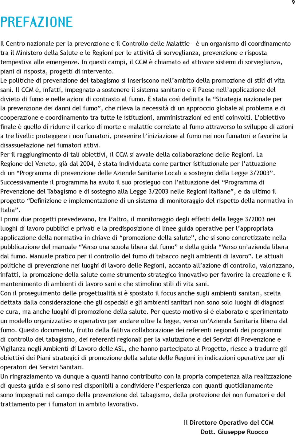 Le politiche di prevenzione del tabagismo si inseriscono nell ambito della promozione di stili di vita sani.