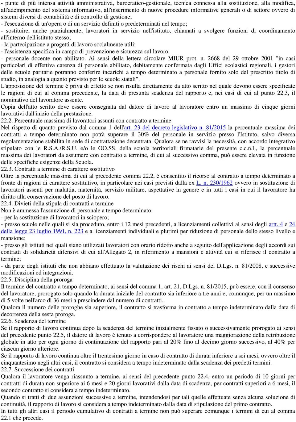 anche parzialmente, lavoratori in servizio nell'istituto, chiamati a svolgere funzioni di coordinamento all'interno dell'istituto stesso; - la partecipazione a progetti di lavoro socialmente utili; -