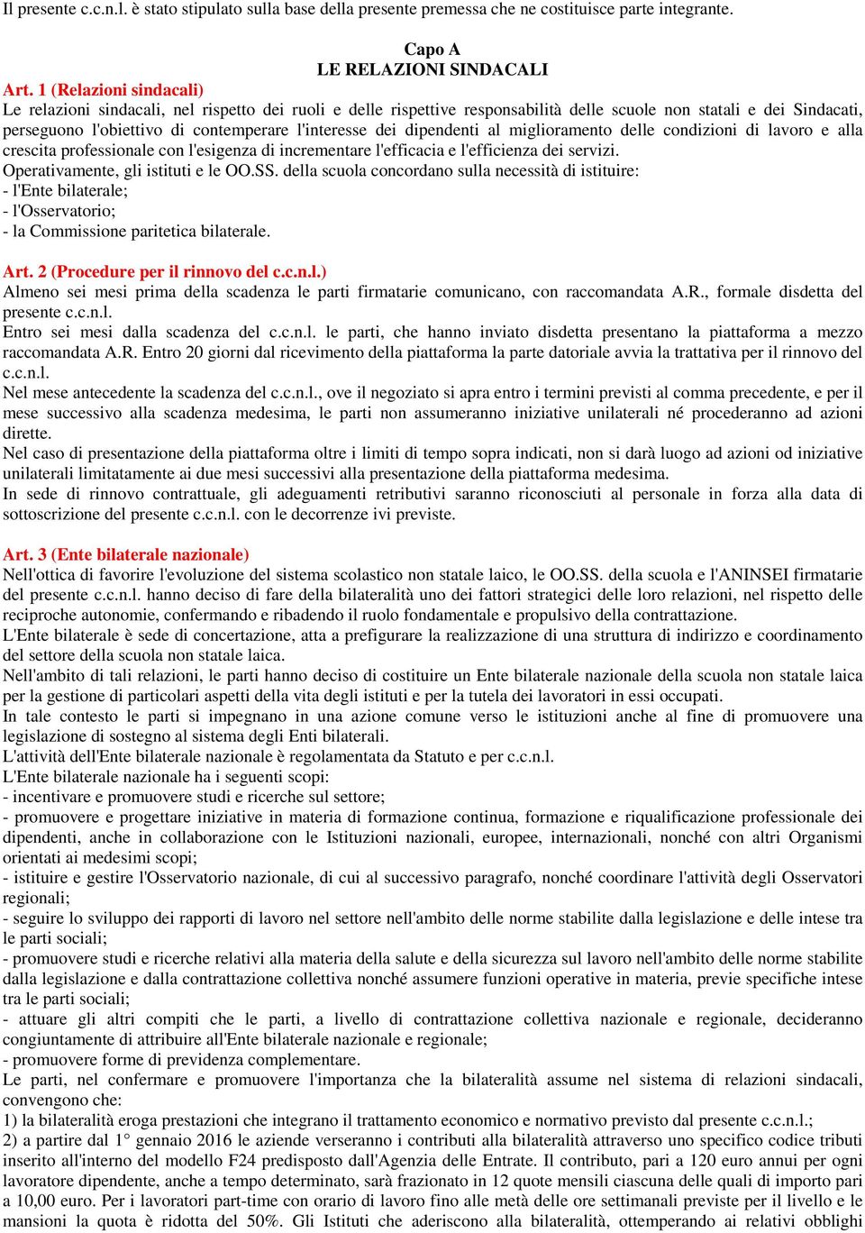 dei dipendenti al miglioramento delle condizioni di lavoro e alla crescita professionale con l'esigenza di incrementare l'efficacia e l'efficienza dei servizi. Operativamente, gli istituti e le OO.SS.