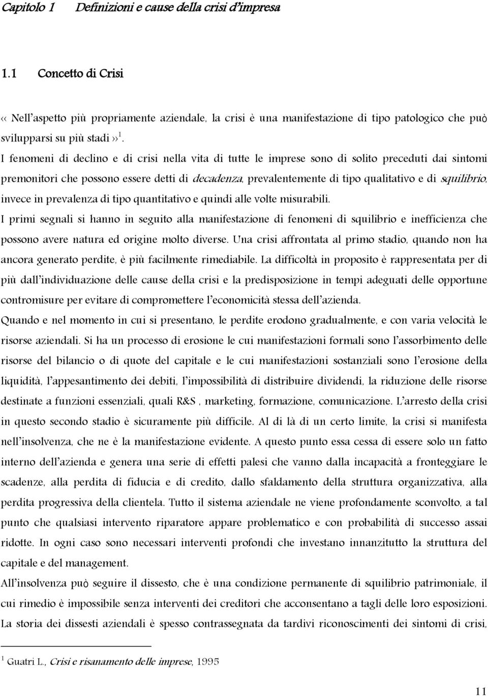 squilibrio, invece in prevalenza di tipo quantitativo e quindi alle volte misurabili.