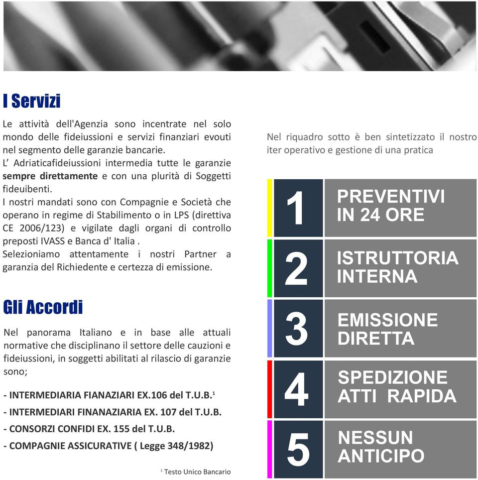 I nostri mandati sono con Compagnie e Società che operano in regime di Stabilimento o in LPS (direttiva CE 2006/123) e vigilate dagli organi di controllo preposti IVASS e Banca d' Italia.