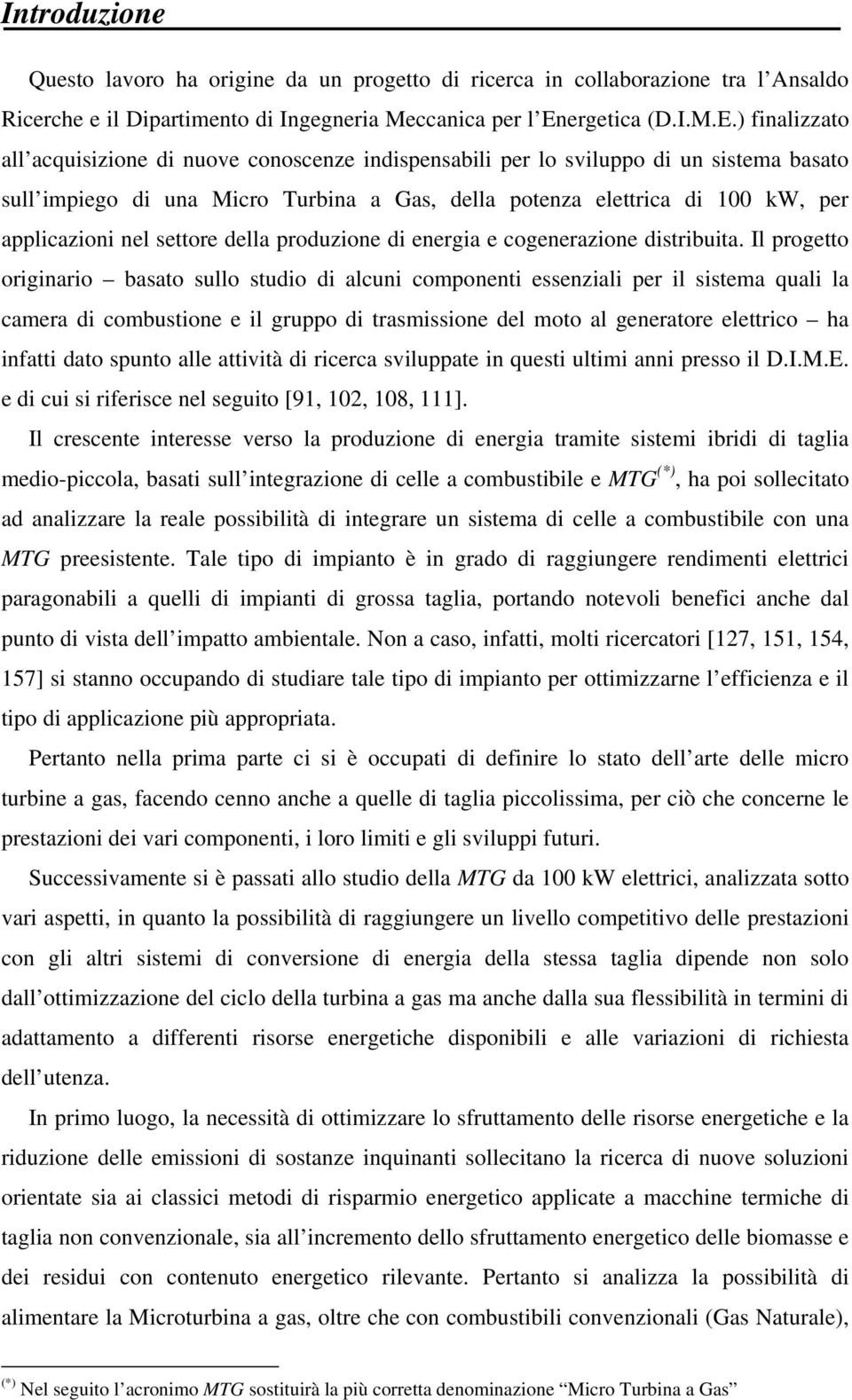 ) finalizzato all acquisizione di nuove conoscenze indispensabili per lo sviluppo di un sistema basato sull impiego di una Micro Turbina a Gas, della potenza elettrica di 100 kw, per applicazioni nel