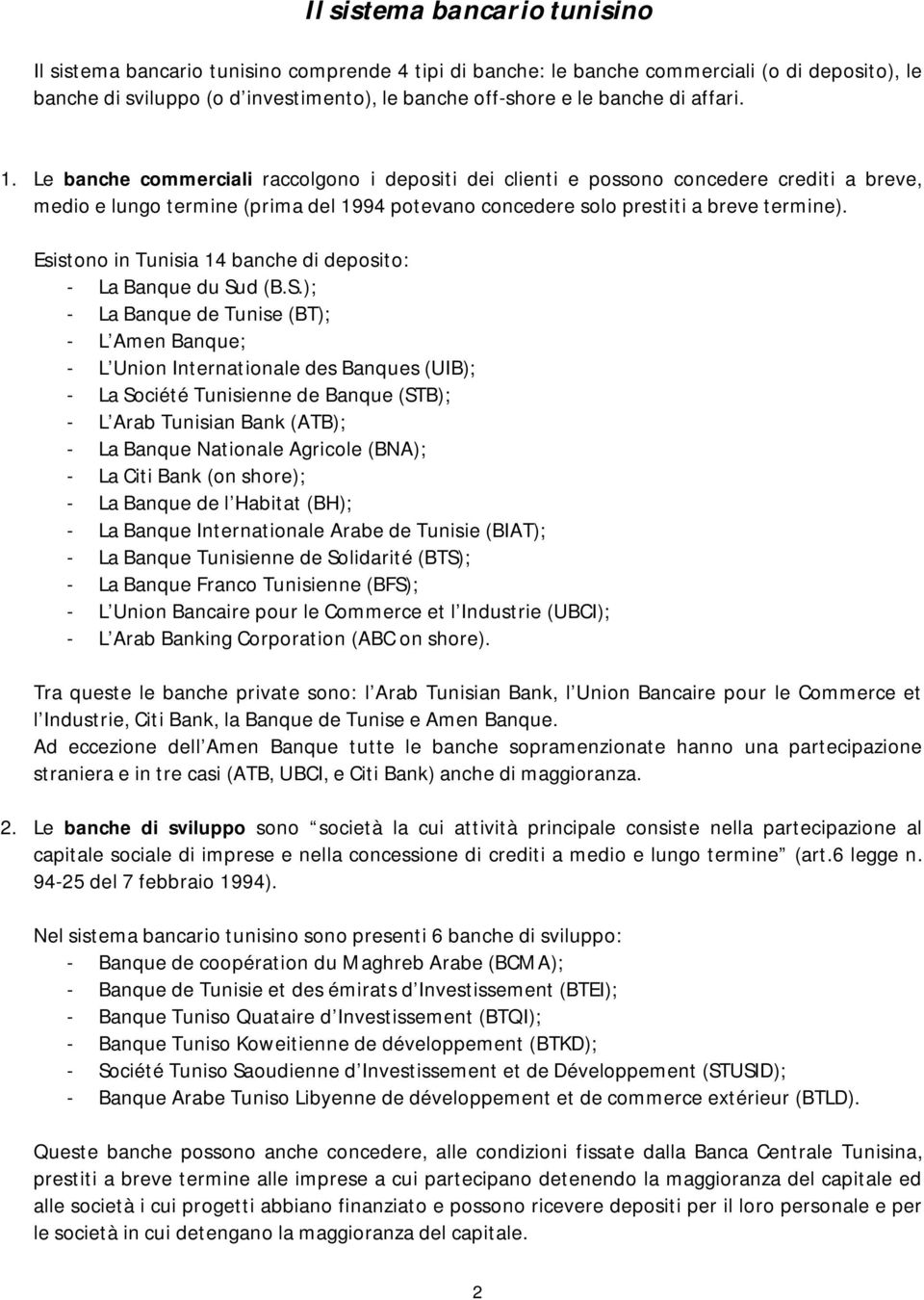 Esistono in Tunisia 14 banche di deposito: - La Banque du Su