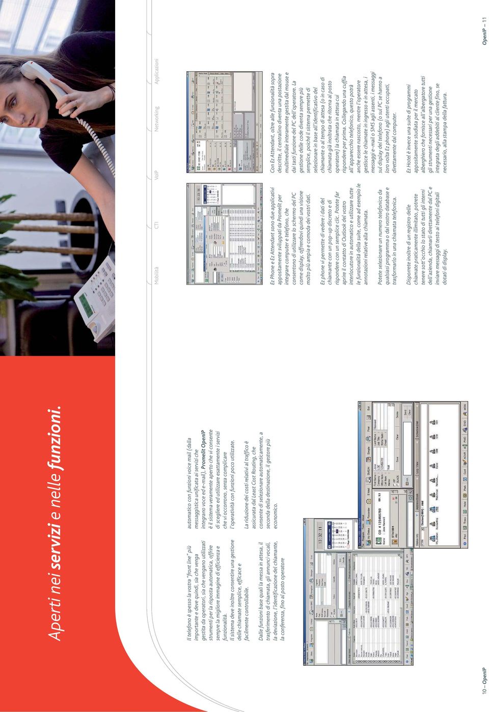 immagine di efficienza e funzionalità. Il sistema deve inoltre consentire una gestione delle chiamate semplice, efficace e facilmente controllabile.