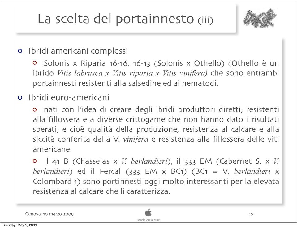 Ibridi euro-americani nati con l idea di creare degli ibridi produttori diretti, resistenti alla fillossera e a diverse crittogame che non hanno dato i risultati sperati, e cioè qualità della