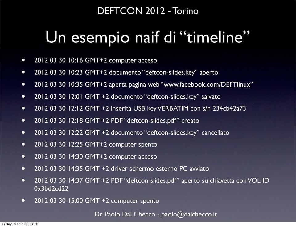 key salvato 2012 03 30 12:12 GMT +2 inserita USB key VERBATIM con s/n 234cb42a73 2012 03 30 12:18 GMT +2 PDF deftcon-slides.