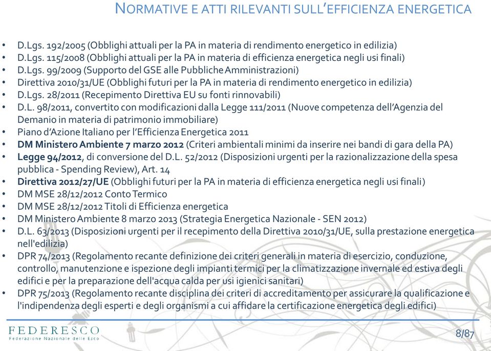 L. 98/2011, convertito con modificazioni dalla Legge 111/2011 (Nuove competenza dell Agenzia del Demanio in materia di patrimonio immobiliare) Piano d Azione Italiano per l Efficienza Energetica 2011