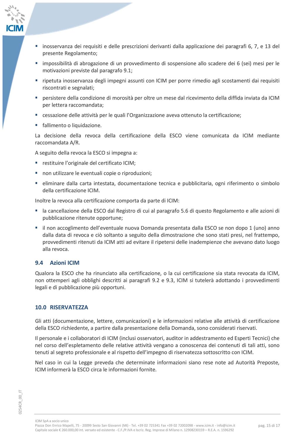 1; ripetuta inosservanza degli impegni assunti con ICIM per porre rimedio agli scostamenti dai requisiti riscontrati e segnalati; persistere della condizione di morosità per oltre un mese dal