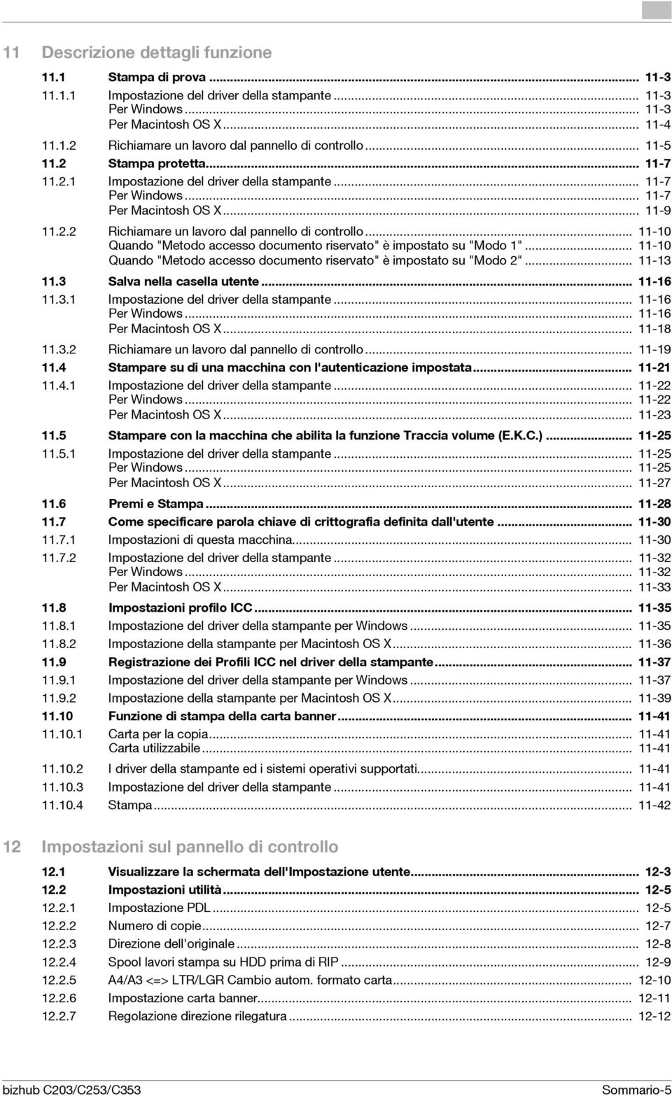 .. 11-10 Quando "Metodo accesso documento riservato" è impostato su "Modo 1"... 11-10 Quando "Metodo accesso documento riservato" è impostato su "Modo 2"... 11-13 11.3 Salva nella casella utente.