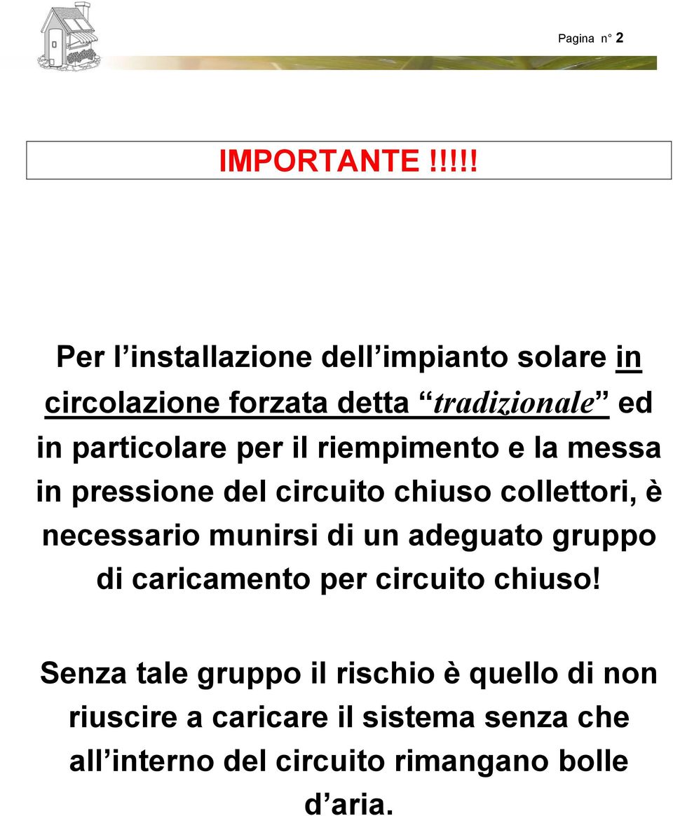 particolare per il riempimento e la messa in pressione del circuito chiuso collettori, è necessario