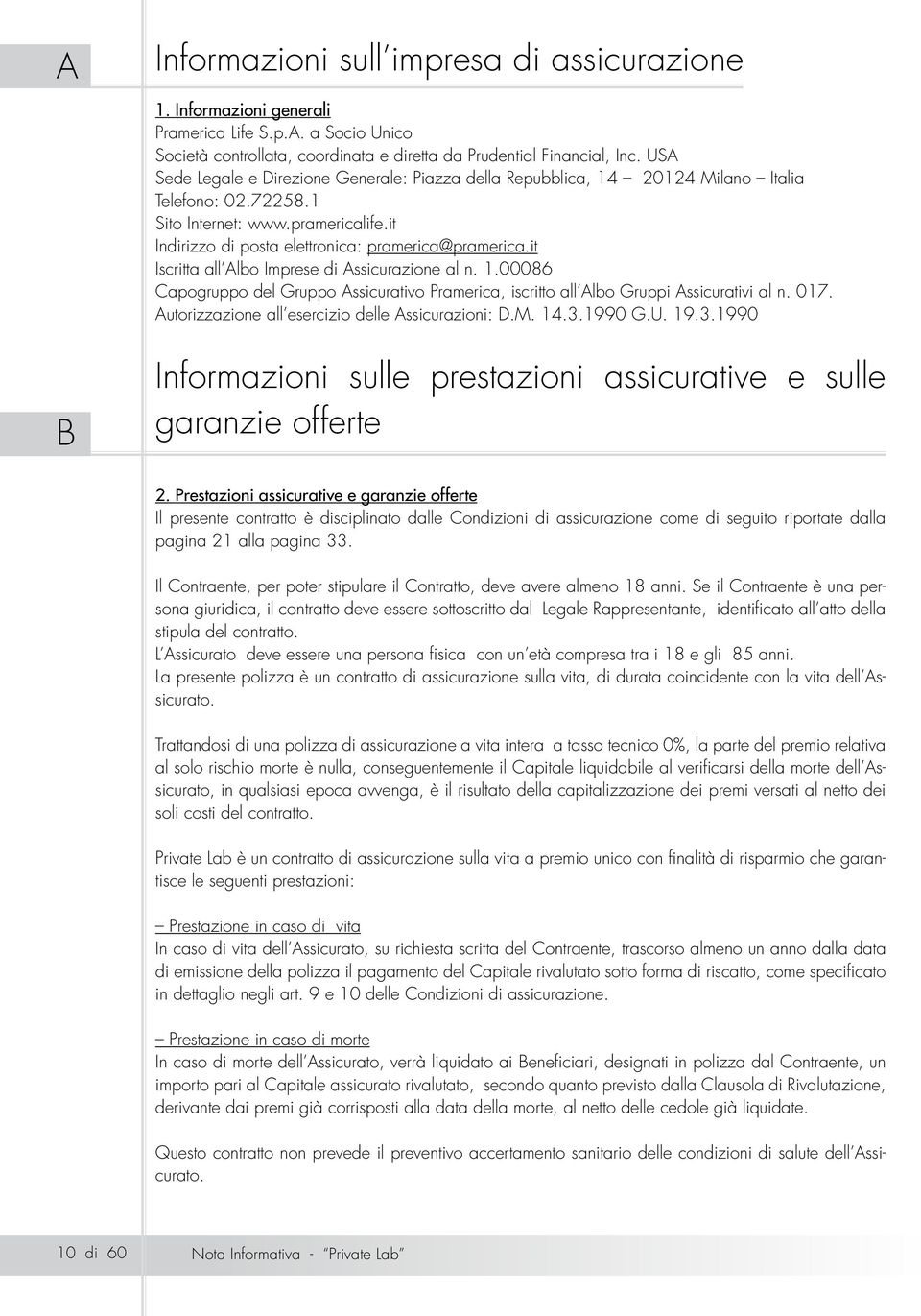 it Iscritta all Albo Imprese di Assicurazione al n. 1.00086 Capogruppo del Gruppo Assicurativo Pramerica, iscritto all Albo Gruppi Assicurativi al n. 017.