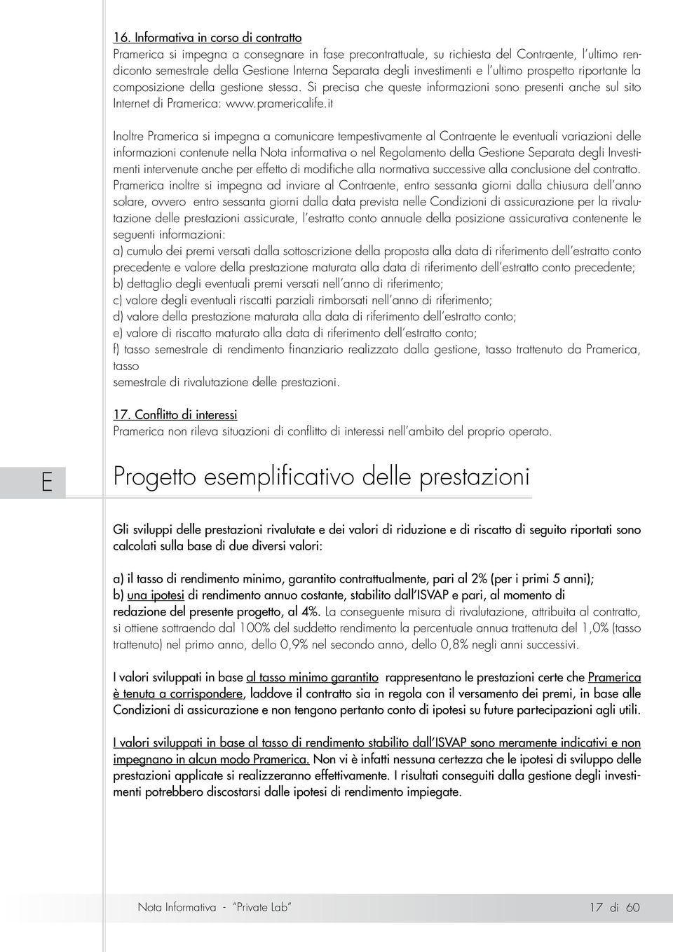 it Inoltre Pramerica si impegna a comunicare tempestivamente al Contraente le eventuali variazioni delle informazioni contenute nella Nota informativa o nel Regolamento della Gestione Separata degli