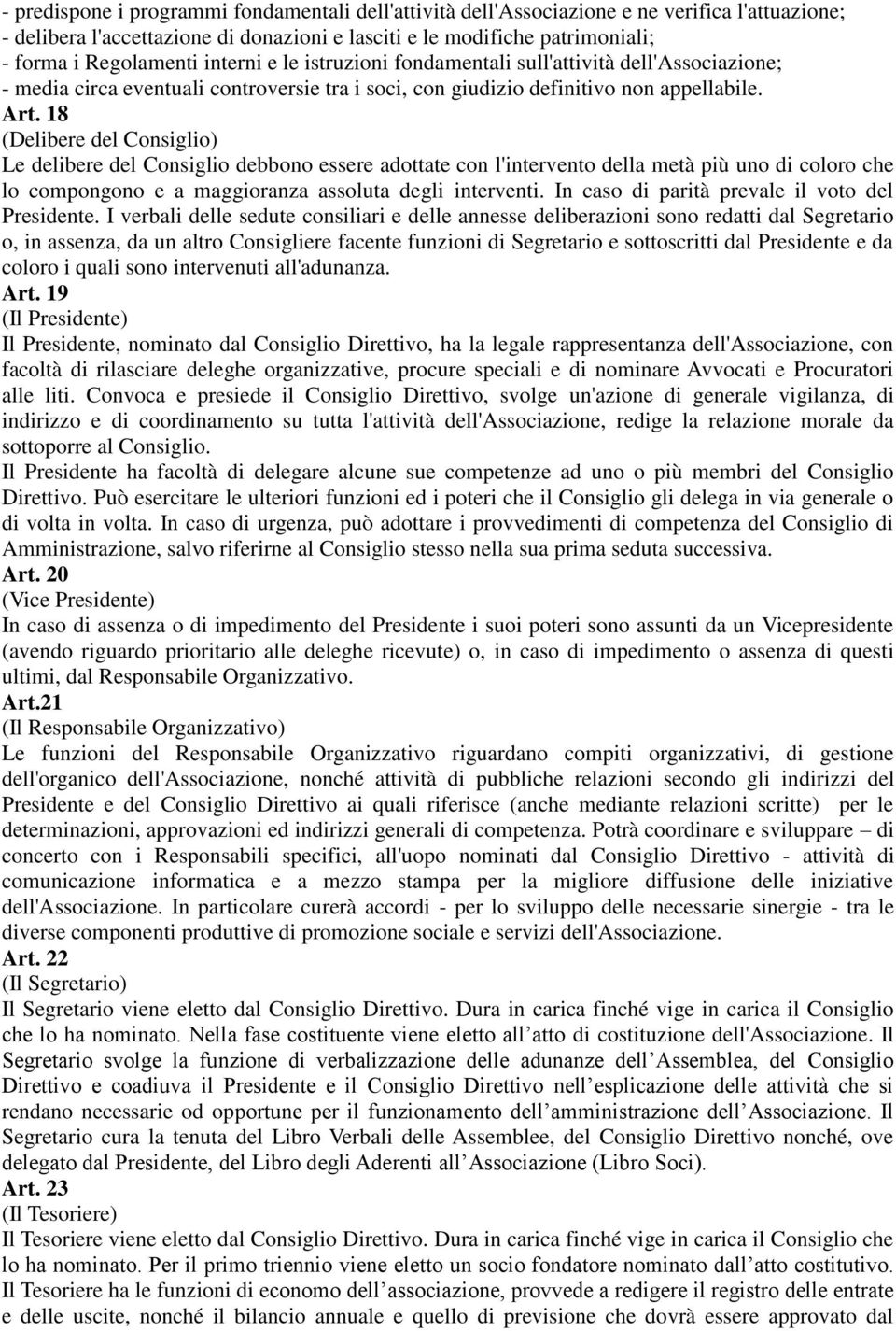 18 (Delibere del Consiglio) Le delibere del Consiglio debbono essere adottate con l'intervento della metà più uno di coloro che lo compongono e a maggioranza assoluta degli interventi.