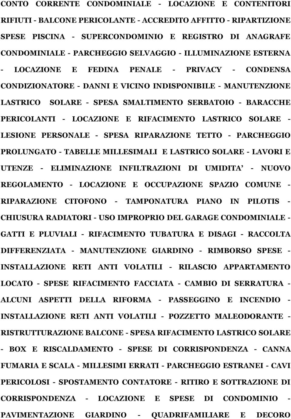 BARACCHE PERICOLANTI - LOCAZIONE E RIFACIMENTO LASTRICO SOLARE - LESIONE PERSONALE - SPESA RIPARAZIONE TETTO - PARCHEGGIO PROLUNGATO - TABELLE MILLESIMALI E LASTRICO SOLARE - LAVORI E UTENZE -