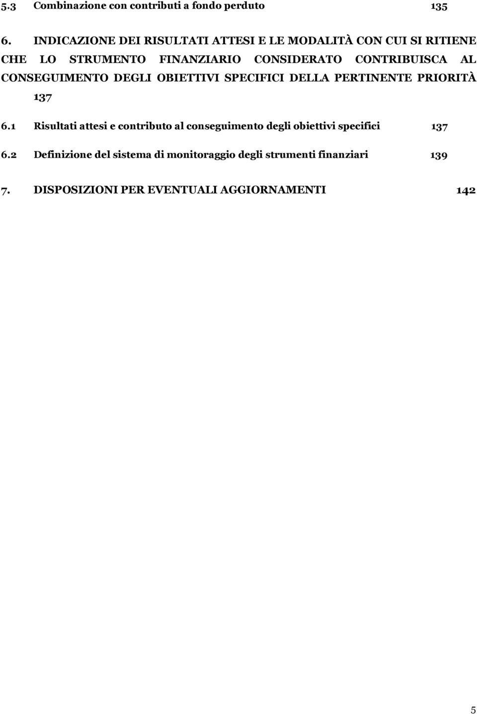 CONTRIBUISCA AL CONSEGUIMENTO DEGLI OBIETTIVI SPECIFICI DELLA PERTINENTE PRIORITÀ 137 6.