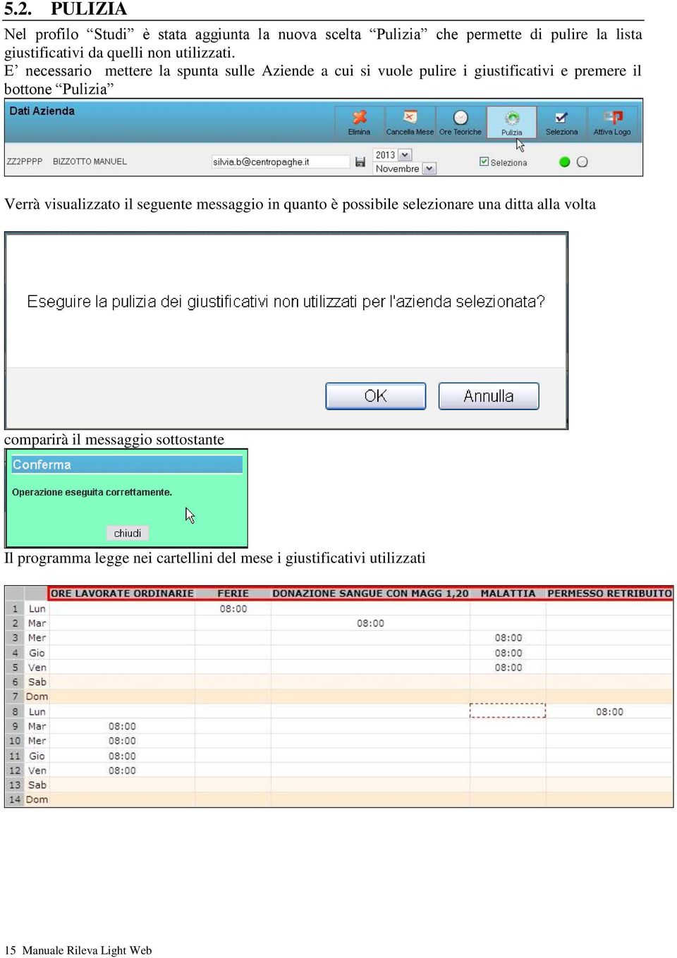 E necessario mettere la spunta sulle Aziende a cui si vuole pulire i giustificativi e premere il bottone Pulizia Verrà