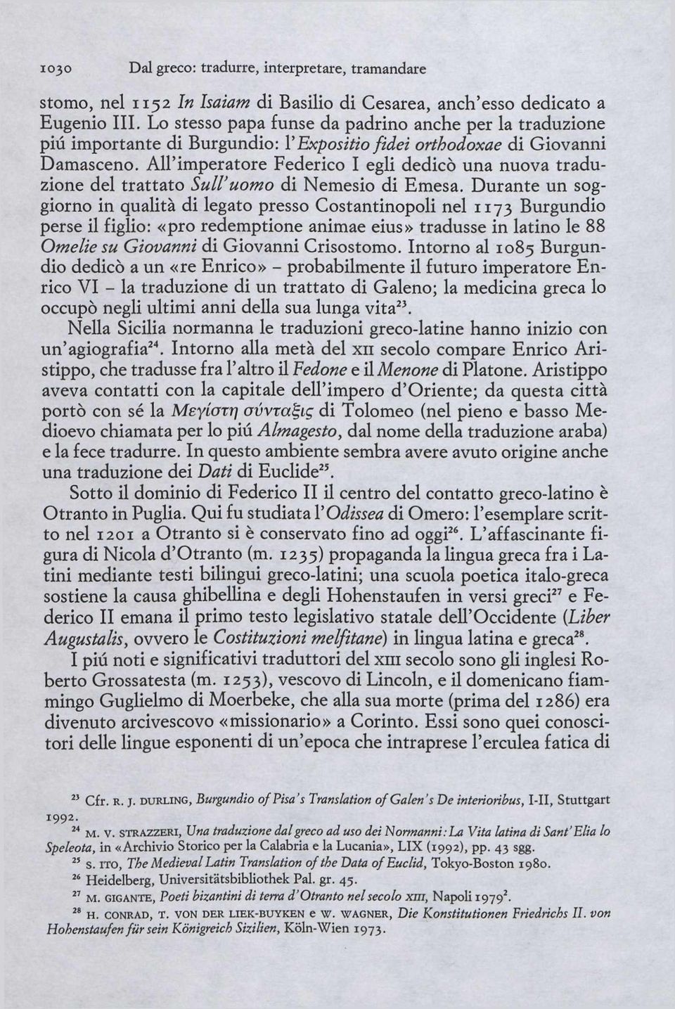 All'imperatore Federico I egli dedicò una nuova traduzione del trattato Sull'uomo di Nemesio di Emesa.