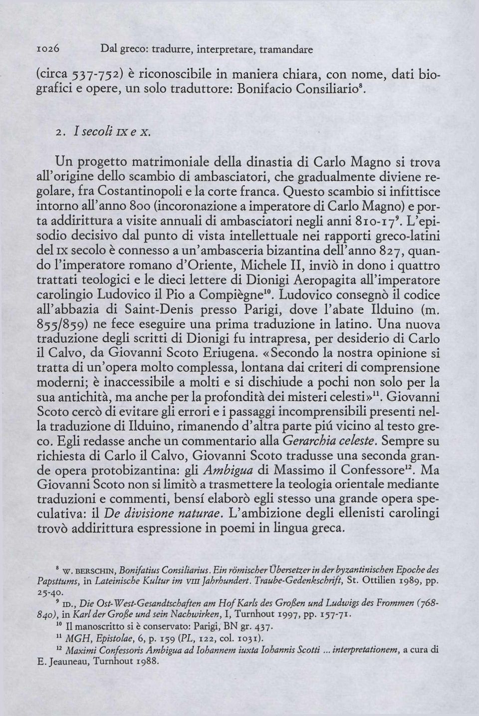 Questo scambio si infittisce intorno all'anno 800 (incoronazione a imperatore di Carlo Magno) e porta addirittura a visite annuali di ambasciatori negli anni 810-17'.