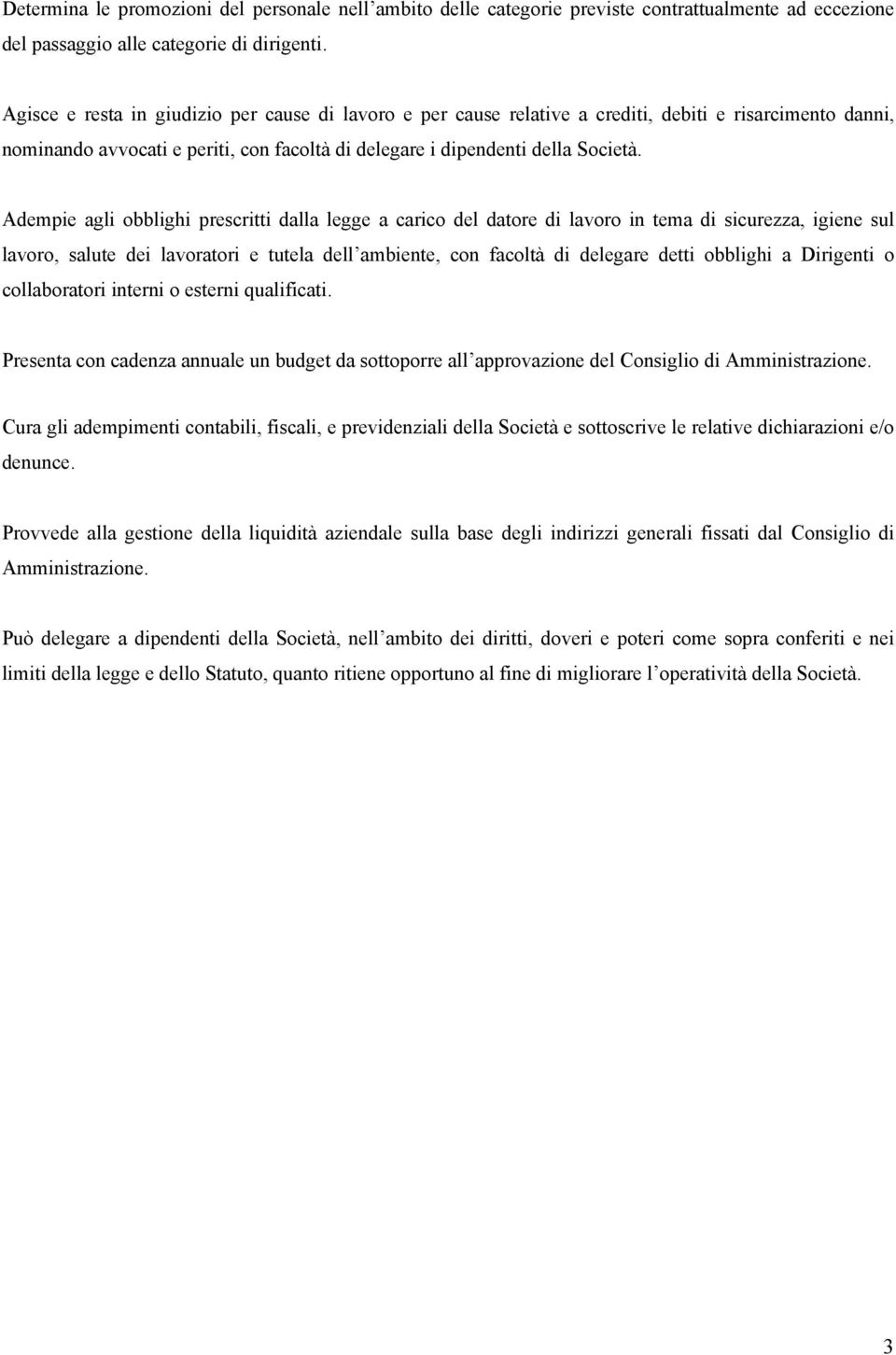 Adempie agli obblighi prescritti dalla legge a carico del datore di lavoro in tema di sicurezza, igiene sul lavoro, salute dei lavoratori e tutela dell ambiente, con facoltà di delegare detti