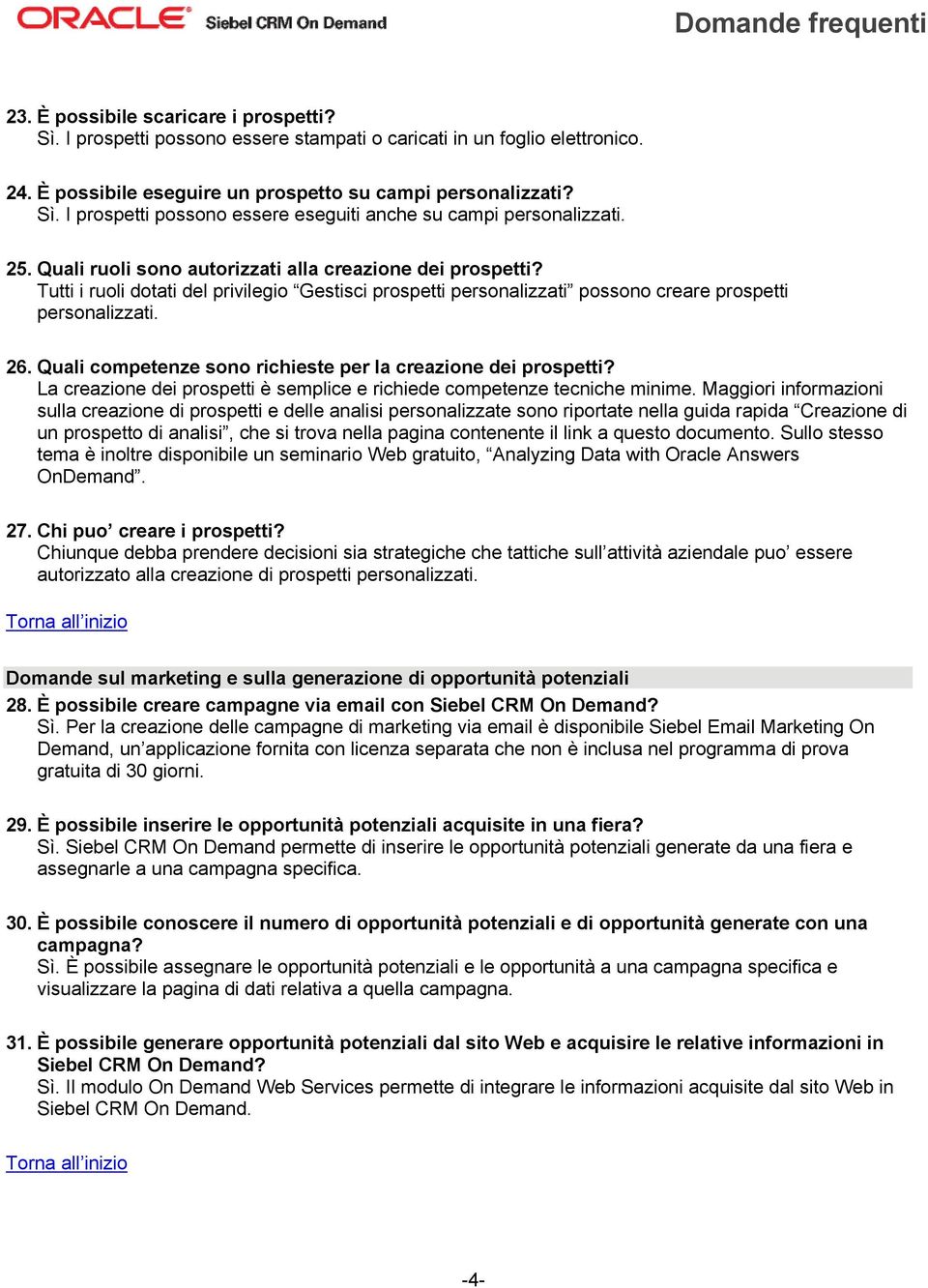 Quali competenze sono richieste per la creazione dei prospetti? La creazione dei prospetti è semplice e richiede competenze tecniche minime.