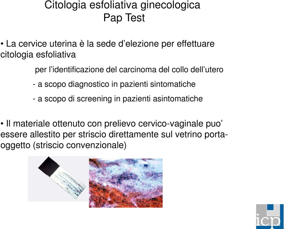 pazienti sintomatiche - a scopo di screening in pazienti asintomatiche Il materiale ottenuto con prelievo