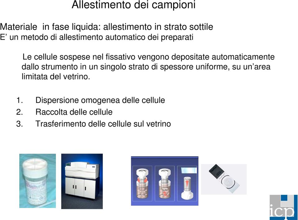 automaticamente dallo strumento in un singolo strato di spessore uniforme, su un area limitata del