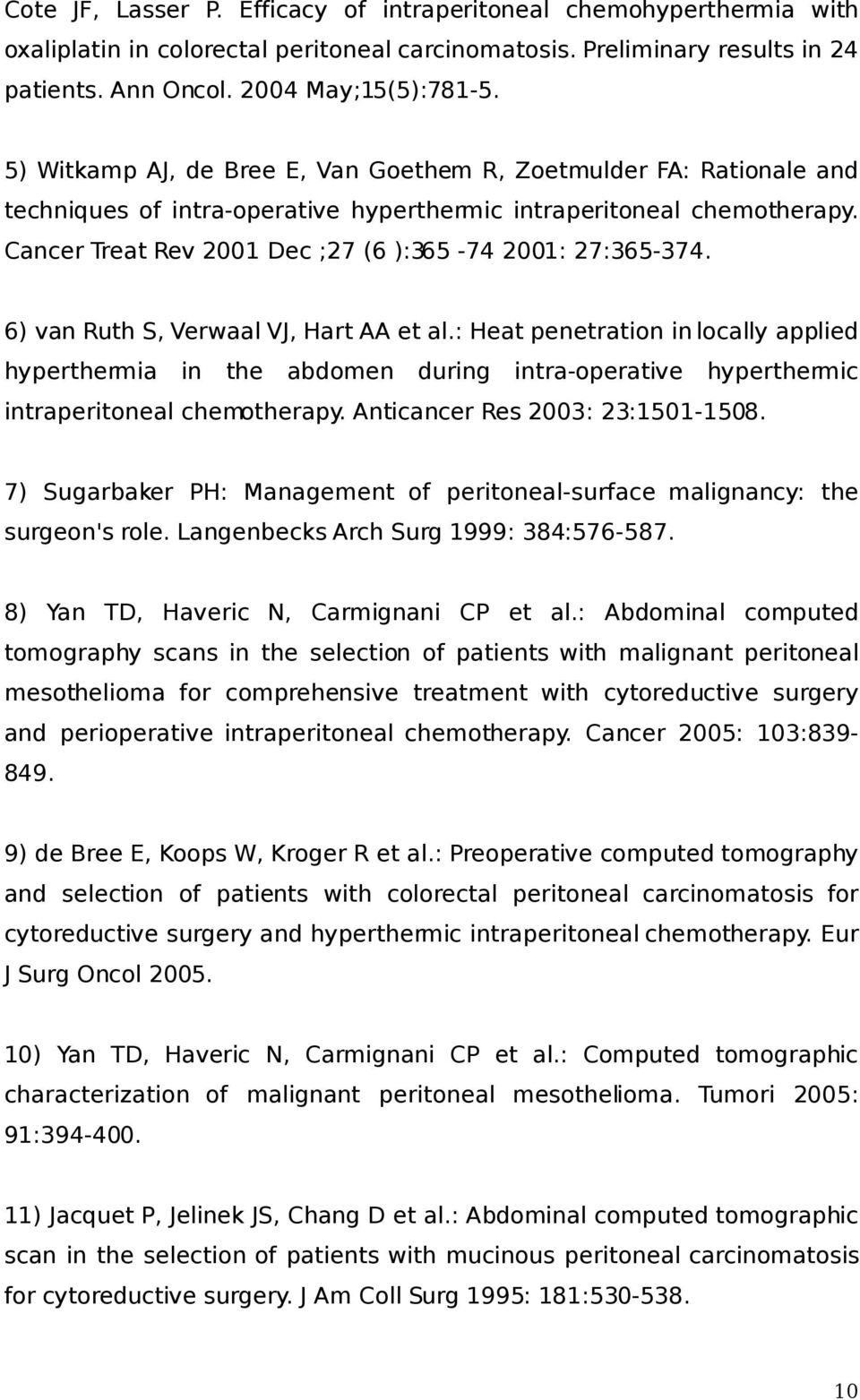 Cancer Treat Rev 2001 Dec ;27 (6 ):365-74 2001: 27:365-374. 6) van Ruth S, Verwaal VJ, Hart AA et al.