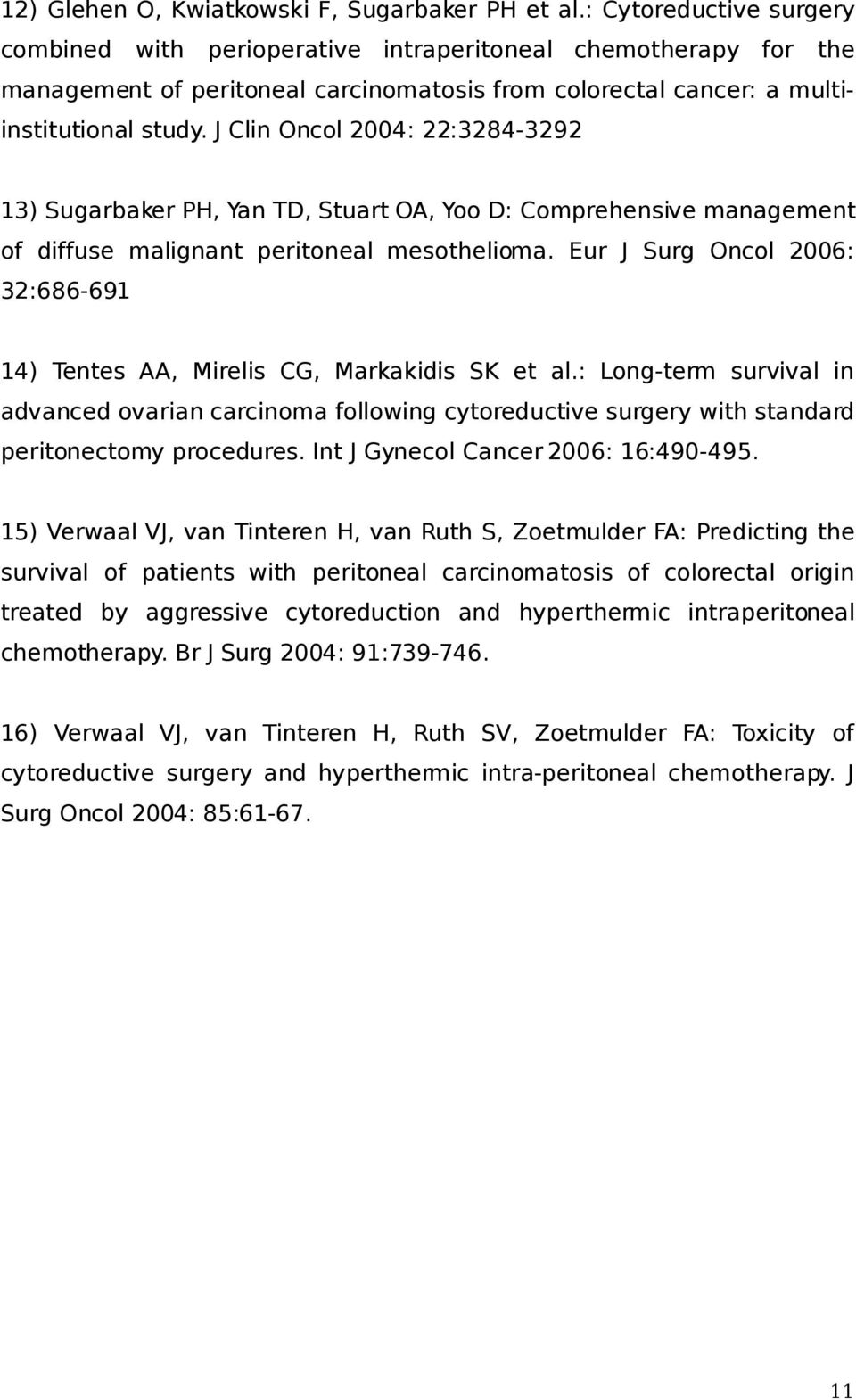 J Clin Oncol 2004: 22:3284-3292 13) Sugarbaker PH, Yan TD, Stuart OA, Yoo D: Comprehensive management of diffuse malignant peritoneal mesothelioma.