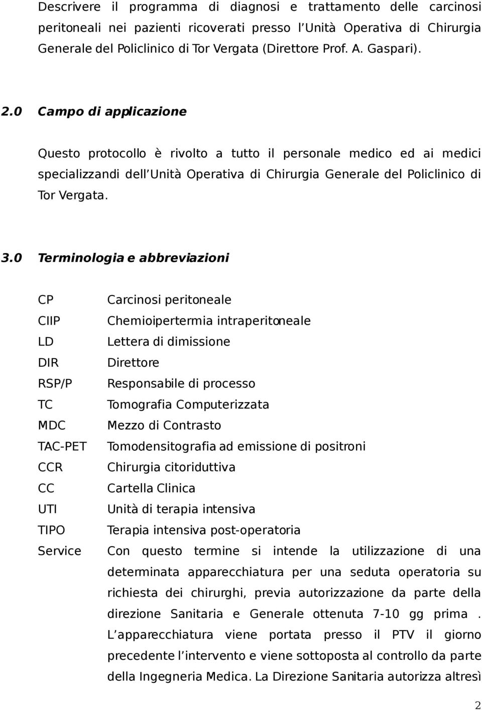 0 Terminologia e abbreviazioni CP CIIP LD DIR RSP/P TC MDC TAC-PET CCR CC UTI TIPO Service Carcinosi peritoneale Chemioipertermia intraperitoneale Lettera di dimissione Direttore Responsabile di