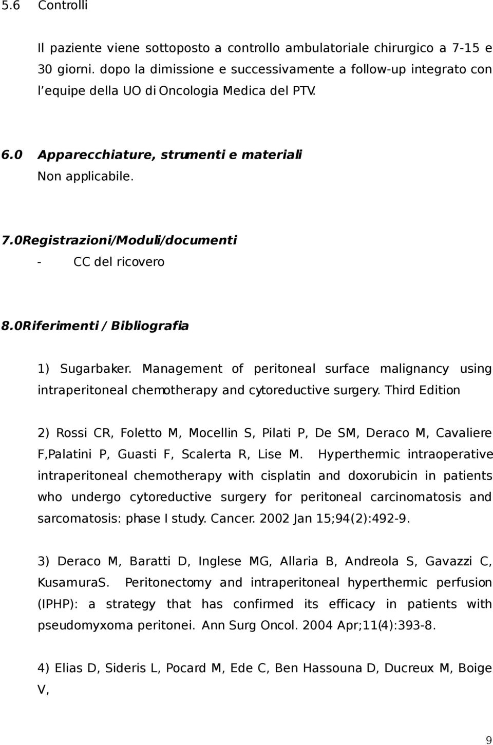 0Registrazioni/Moduli/documenti - CC del ricovero 8.0Riferimenti / Bibliografia 1) Sugarbaker. Management of peritoneal surface malignancy using intraperitoneal chemotherapy and cytoreductive surgery.