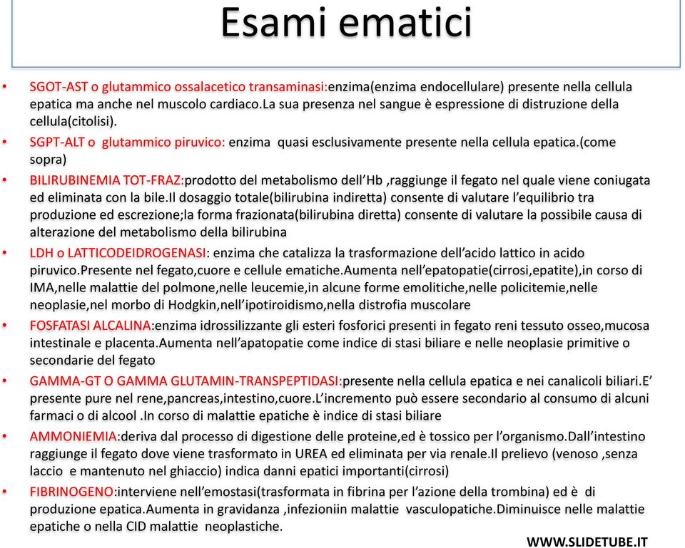 (come sopra) BILIRUBINEMIA TOT-FRAZ:prodotto del metabolismo dell Hb,raggiunge il fegato nel quale viene coniugata ed eliminata con la bile.