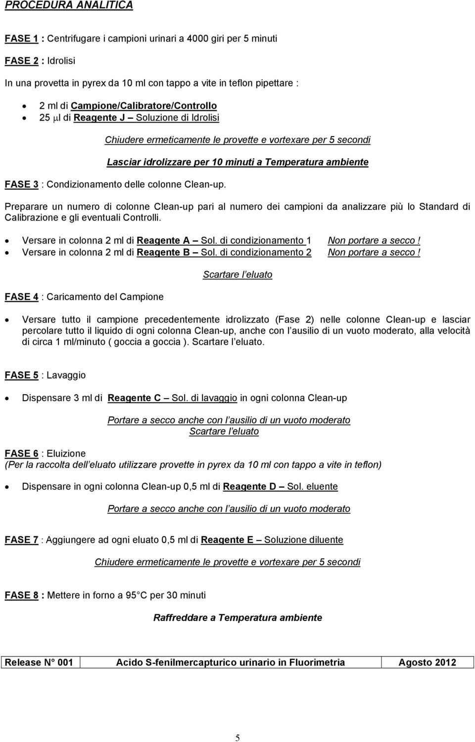 Condizionamento delle colonne Clean-up. Preparare un numero di colonne Clean-up pari al numero dei campioni da analizzare più lo Standard di Calibrazione e gli eventuali Controlli.