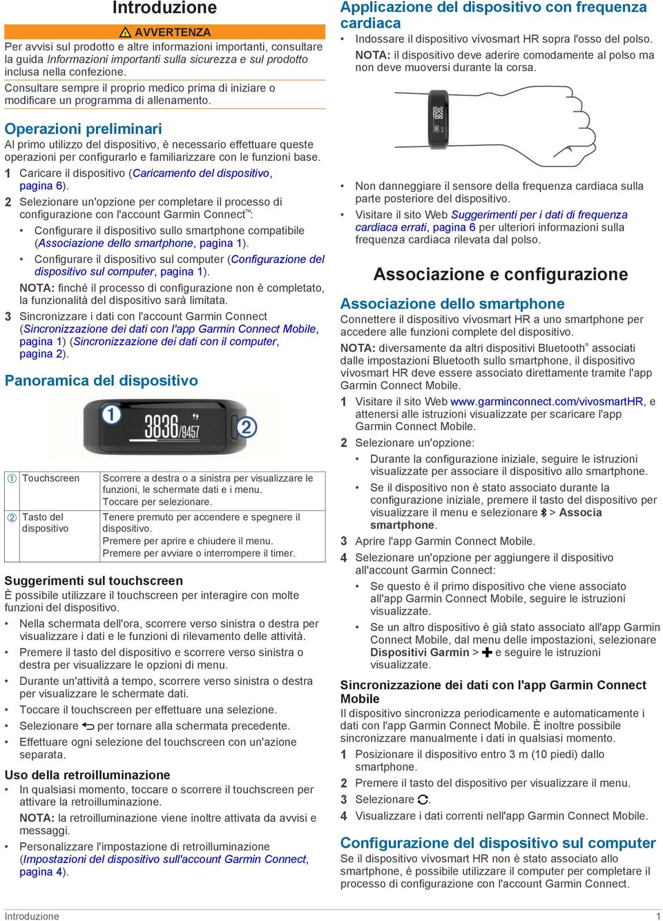 Operazioni preliminari Al primo utilizzo del dispositivo, è necessario effettuare queste operazioni per configurarlo e familiarizzare con le funzioni base.