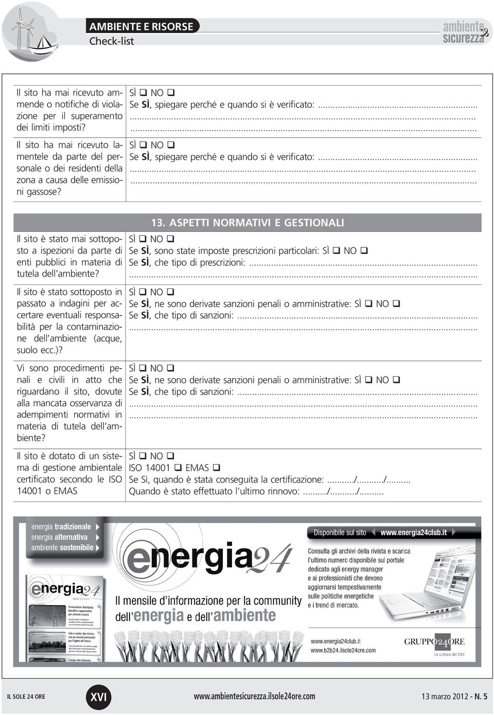 ........ Il sito è stato mai sottopo sto a ispezioni da parte di enti pubblici in materia di tutela dell ambiente?