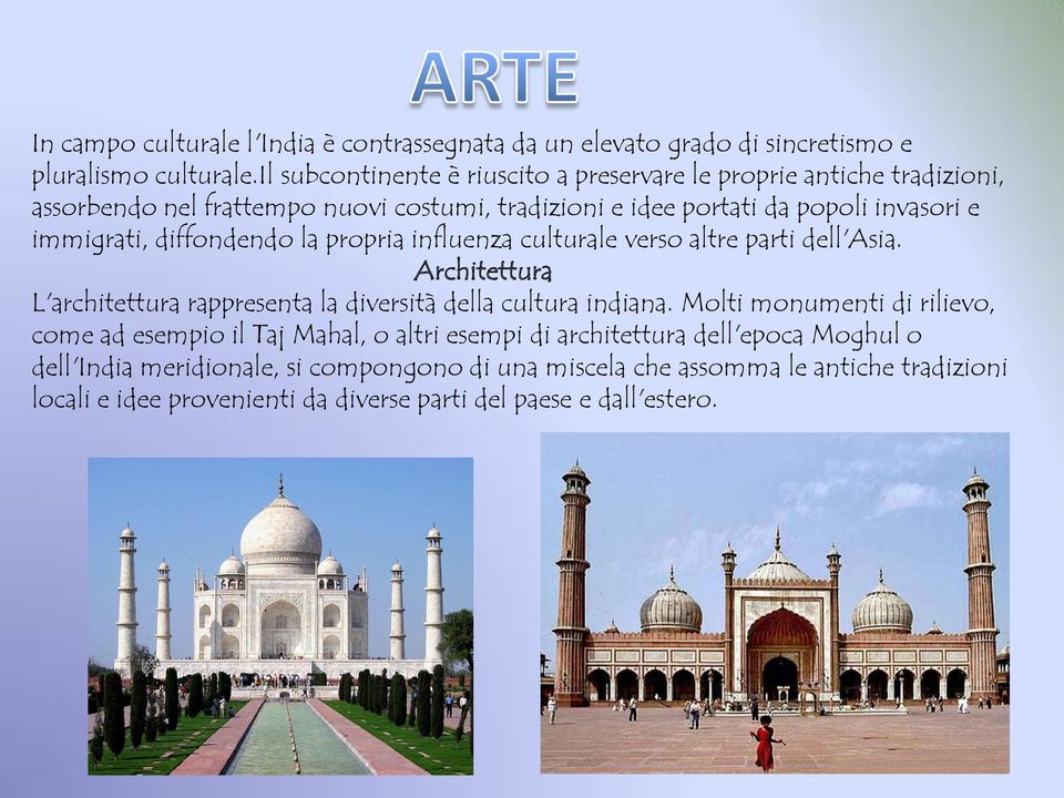 diffondendo la propria influenza culturale verso altre parti dell'asia. Architettura L'architettura rappresenta la diversità della cultura indiana.