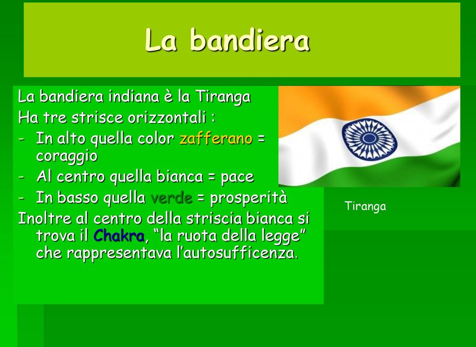 In basso quella verde = prosperità Inoltre al centro della striscia bianca si