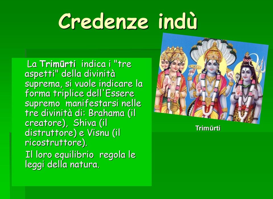 nelle tre divinità di: Brahama (il creatore), Shiva (il distruttore) e