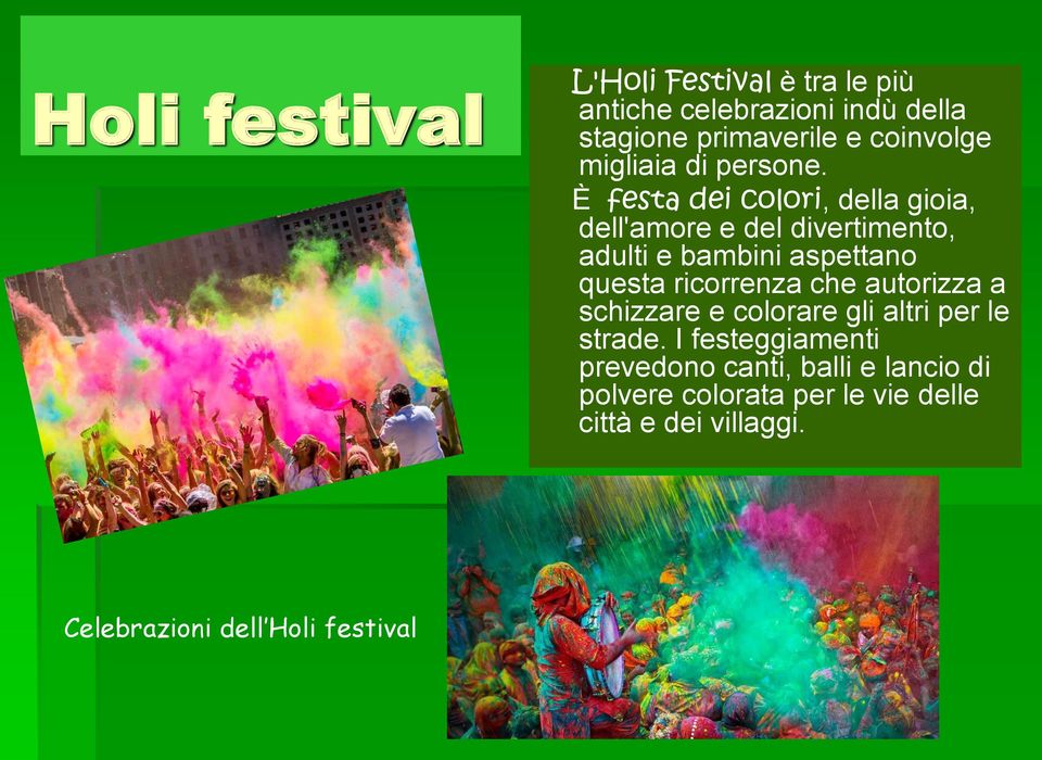 È festa dei colori, della gioia, dell'amore e del divertimento, adulti e bambini aspettano questa ricorrenza