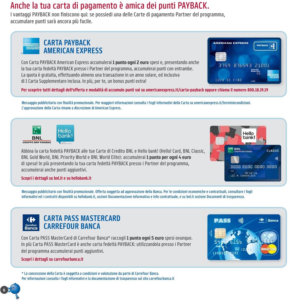 CARTA PAYBACK AMERICAN EXPRESS Con Carta PAYBACK American Express accumulerai 1 punto ogni 2 euro spesi e, presentando anche la tua carta fedeltà PAYBACK presso i Partner del programma, accumulerai