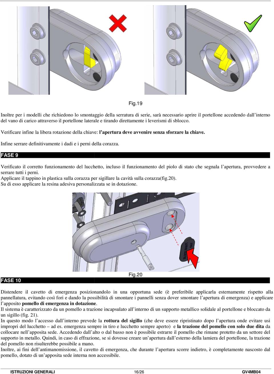 Infine serrare definitivamente i dadi e i perni della corazza. FASE 9.