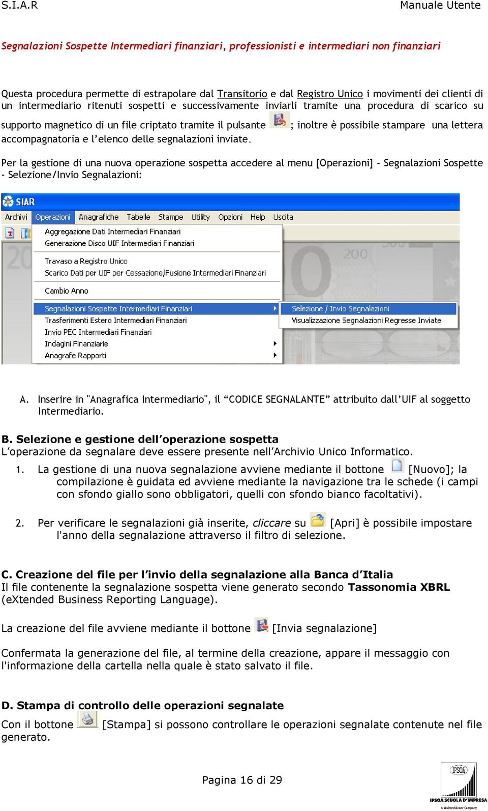 inviate. ; inoltre è possibile stampare una lettera Per la gestione di una nuova operazione sospetta accedere al menu [Operazioni] - Segnalazioni Sospette - Selezione/Invio Segnalazioni: A.