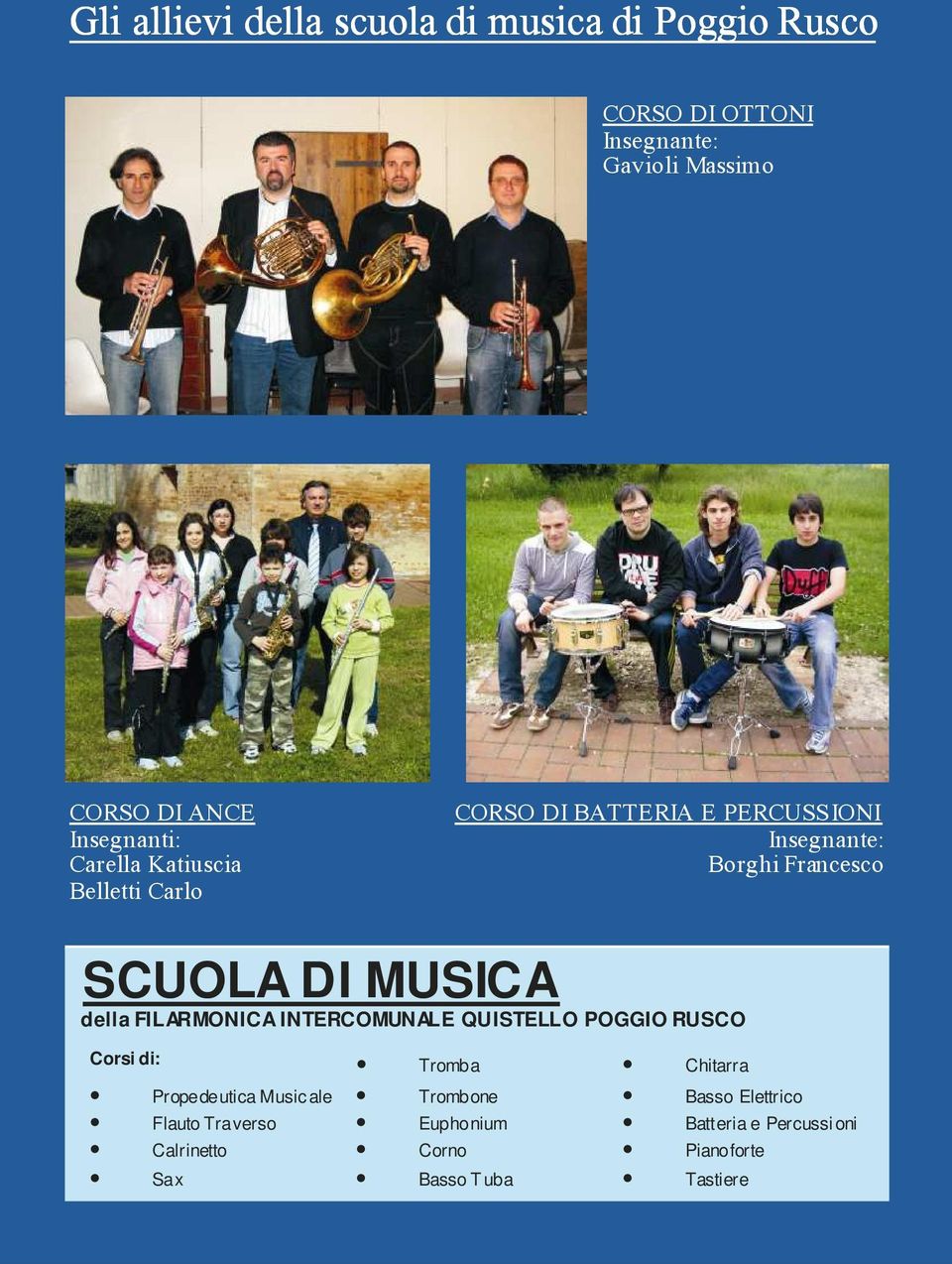 MUSICA della FILARMONICA INTERCOMUNALE QUISTELLO POGGIO RUSCO Corsi di: Tromba Chitarra Propedeutica Music ale