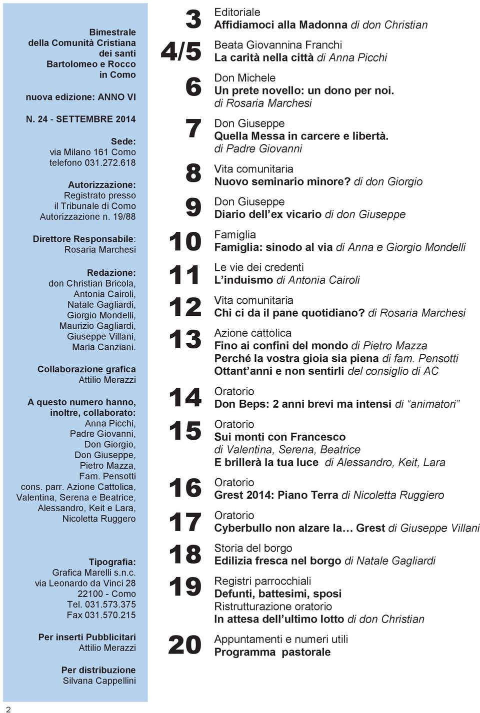 19/88 Direttore Responsabile: Rosaria Marchesi Redazione: don Christian Bricola, Antonia Cairoli, Natale Gagliardi, Giorgio Mondelli, Maurizio Gagliardi, Giuseppe Villani, Maria Canziani.